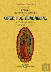 Reseña Del Augusto Misterio De La Virgen De Guadalupe, Patrona De Mejico. Novenario Sagrado.