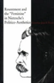Resentment And The 'Feminine' In Nietzsche'S Politico-Aesthetics
