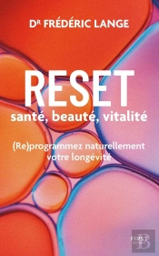 Reset : Santé, Beauté, Vitalité : (Re)Programmez Naturellement Votre Longévité