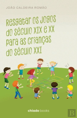 Bertrand.pt - Resgatar os Jogos do Século XIX e XX para as Crianças do Século XXI