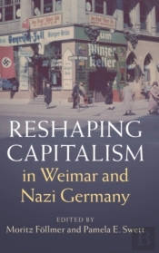 Reshaping Capitalism In Weimar And Nazi Germany