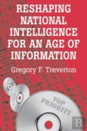 Reshaping National Intelligence For An Age Of Information