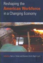 Reshaping The American Workforce In A Changing Economy