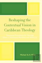 Reshaping The Contextual Vision In Caribbean Theology