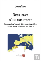 Résilence D'Un Architecte : Rhapsodie D'Une Vie À Travers Cinq Villes ; Lette À Ma Fille