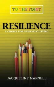 Resilience: A Choice For Everyday Living
