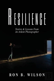 Resilience Stories And Lessons From An Ardent Photographer