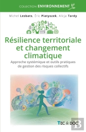 Résilience Territoriale Et Changement Climatique : Approche Systémique Et Outils Pratiques De Gestion Des Risques Collectifs Majeurs
