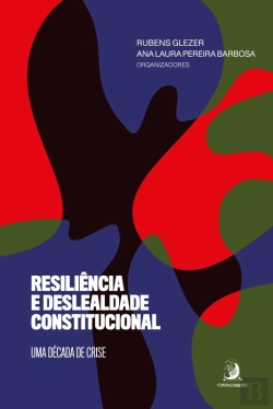 Bertrand.pt - Resiliência E Deslealdade Constitucional: Uma Década De Crise