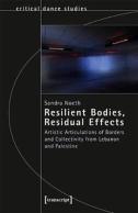 Resilient Bodies, Residual Effects Â€“ Artistic Articulations Of Borders And Collectivity From Lebanon And Palestine