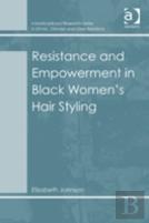 Resistance And Empowerment In Black Women'S Hair Styling