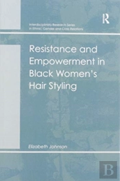 Resistance And Empowerment In Black Women'S Hair Styling