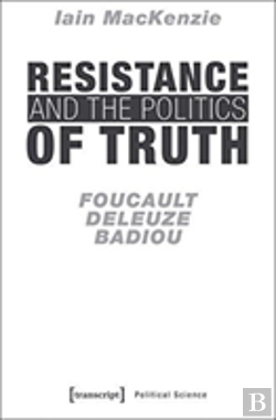 Bertrand.pt - Resistance And The Politics Of Truth Â€“ Foucault, Deleuze, Badiou