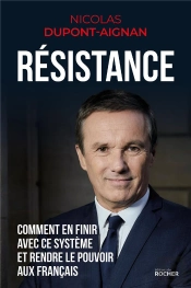 Résistance ; Comment En Finir Avec Le Système Et Rendre Le Pouvoir Aux Français