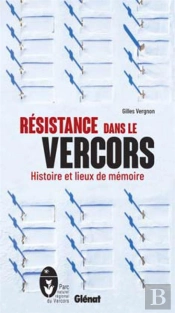 Résistance Dans Le Vercors : Histoire Et Liueux De Mémoire (2e Édition)