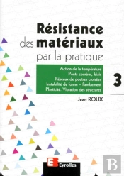 Résistance Des Matériaux Par La Pratique - Tome 3 : Action De La Température, Ponts Courbes - Biais, Réseaux De Poutres Croisées, Instabilité De Forme - Flambement, Plasticité, Vibration Des Structur
