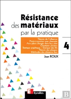 Bertrand.pt - Résistance Des Matériaux Par La Pratique - Tome 4 : Théorie De L'Influence, Ponts À Poutres Sous Chaussée, Arcs Plans Chargés Dans Leur Plan, Ossatures Plissées, Statistique Graphique, Statique Des F