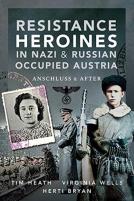 Resistance Heroines In Nazi- And Russian-Occupied Austria