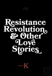 Resistance, Revolution And Other Love Stories
