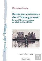Résistances Chrétiennes Dans L'Allemagne Nazie ; Fernand Morin, Compagnon De Cellule De Marcel Callo