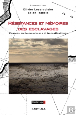 Bertrand.pt - Résistances Et Mémoires Des Esclavages ; Espaces Arabo-Musulmans Et Transatlantiques