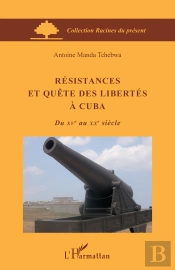 Résistances Et Quête Des Libertés À Cuba Du Xv Au Xx Siècle