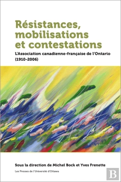 Bertrand.pt - Résistances, Mobilisations Et Contestations : L'Association Canadienne-Française De L'Ontario (1910-2006)