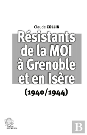 Résistants De La Moi À Grenoble Et En Isère (1940/1944)