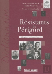 Résistants Du Périgord ; 1500 Notices Inédites Et Illustrées