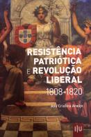 Resistência Patriótica e Revolução Liberal 1808-1820