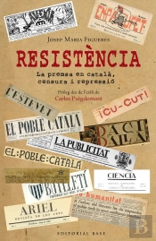 Resistència. Periodisme En Català Davant La Persecució Espanyola