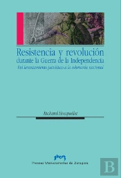 Resistencia Y Revolución Durante La Guerra De La Independencia. Del Levantamiento Patriótico A La So