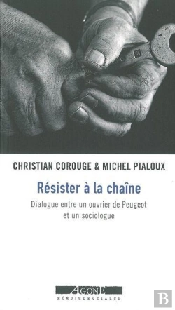 Bertrand.pt - Résister À La Chaîne ; Dialogue Entre Un Ouvrier De Peugeot Et Un Sociologue
