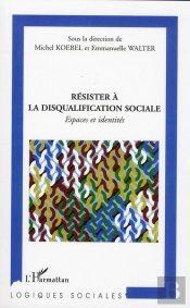 Résister À La Disqualification Sociale ; Espaces Et Identités