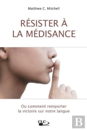 Résister À La Médisance ; Ou Comment Remporter La Victoire Sur Notre Langue