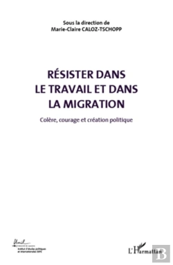 Bertrand.pt - Résister Dans Le Travail Et Dans La Migration T.5 ; Colère, Courage Et Création Politique