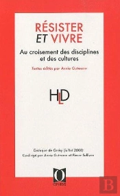 Résister Et Vivre ; Au Croisement Des Disciplines Et Des Cultures
