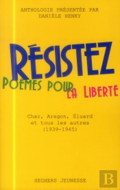 Résistez ; Combattre Pour La Liberté : Char, Aragon, Éluard Et Tous Les Autres