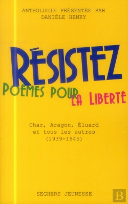 Bertrand.pt - Résistez ; Combattre Pour La Liberté : Char, Aragon, Éluard Et Tous Les Autres