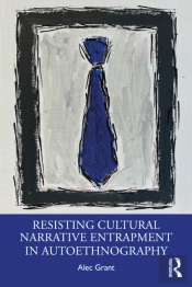 Resisting Cultural Narrative Entrapment In Autoethnography