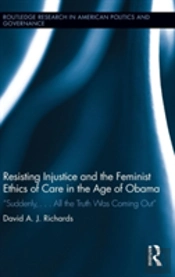 Resisting Injustice And The Feminist Ethics Of Care In The Age Of Obama