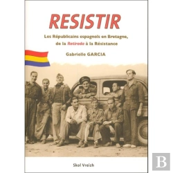 Bertrand.pt - Resistir ; Les Républicains Espagnols En Bretagne De La Retirada À La Résitance