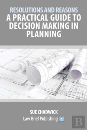 Resolutions And Reasons: A Practical Guide To Decision Making In Planning