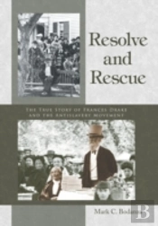 Resolve And Rescue: The True Story Of Frances Drake And The Antislavery Movement
