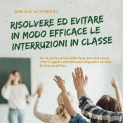 Resolver Y Evitar Eficazmente Las Interrupciones En Clase Con La Correcta Gestión Del Aula Paso A Paso Hacia Más Autoridad Como Profesor Y Un Clima De Clase Productivo