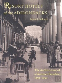 Bertrand.pt - Resort Hotels Of The Adirondacks - The Architecture Of A Summer Paradise, 1850-1950