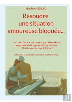 Bertrand.pt - Résoudre Une Situation Amoureuse Bloquée... : Vous Avez Fait Une Rencontre Et Vous Êtes Séduit.E... Cependant Un Blocage Émotionnel Persiste. Voici La Solution Pour Le Traiter !