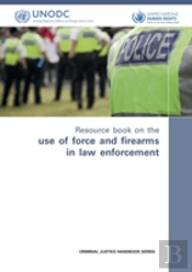 Resource Book On The Use Of Force And Firearms In Law Enforcement