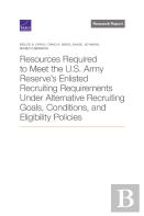 Resources Required To Meet The U.S. Army Reserve'S Enlisted Recruiting Requirements Under Alternative Recruiting Goals, Conditions, And Eligibility Policies