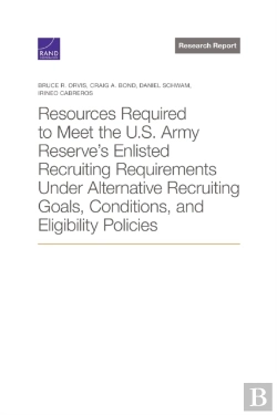Bertrand.pt - Resources Required To Meet The U.S. Army Reserve'S Enlisted Recruiting Requirements Under Alternative Recruiting Goals, Conditions, And Eligibility Policies